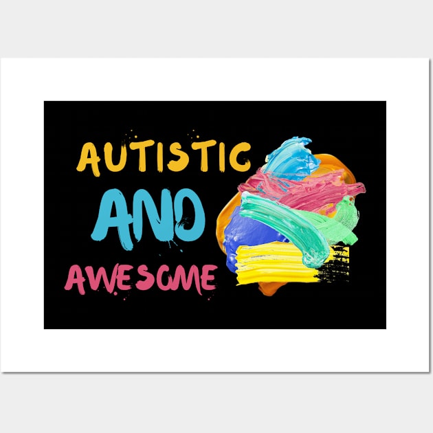 Autistic and Awesome Pride Colorful Shirt Pride Autistic Adhd Aspergers Down Syndrome Cute Funny Inspirational Gift Idea Wall Art by EpsilonEridani